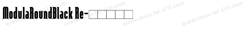 ModulaRoundBlack Re字体转换